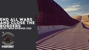 End All Wars and Close the Border (Clip from Episode 235)