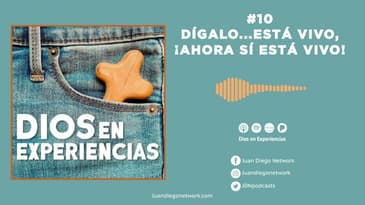 Dios en Experiencias- Dígalo...está vivo, ¡ahora sí está vivo!  T2 Ep. 10