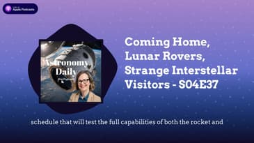 Coming Home, Lunar Rovers, Strange Interstellar Visitors - S04E37
