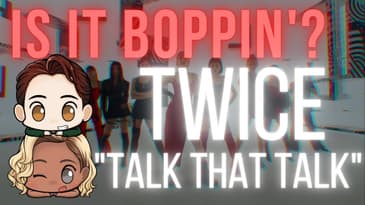 Is It Boppin'?: TWICE - "Talk That Talk" (In-Depth Review & Discussion)