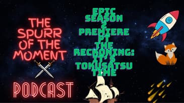 Spurr of The Moment Podcast: Epic Season 2 Premiere PT 2: The Reckoning: it's Tokusatsu TIme