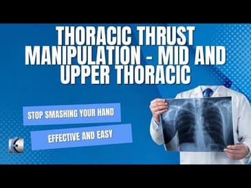 Thoracic Thrust Manipulation - Mid Thoracic and Upper Thoracic
