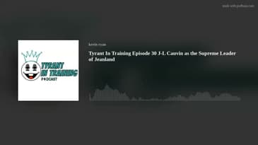Tyrant In Training Episode 30 J-L Cauvin as the Supreme Leader of Jeanland