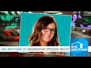 BB20 | Wednesday Episode Recap July 25