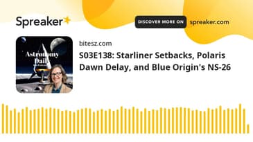 S03E138: Starliner Setbacks, Polaris Dawn Delay, and Blue Origin's NS-26