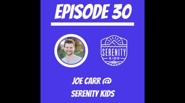 #30 - Joe Carr @ Serenity Kids