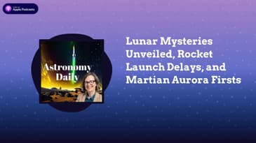 Lunar Mysteries Unveiled, Rocket Launch Delays, and Martian Aurora Firsts