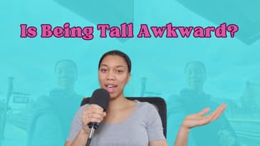 Is Being Tall Awkward? Or Are You Making It Awkward?
