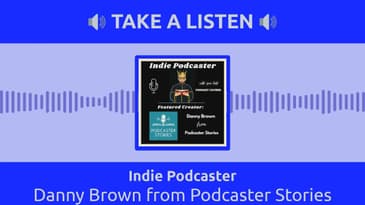 Indie Podcaster - Danny Brown from Podcaster Stories