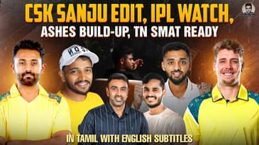 CSK's Sanju Edit, IPL Player Watch, Ashes Build up, TN SMAT Analysis 
