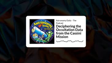 Astronomy Daily - The Podcast - Deciphering the Occultation Data from the Cassini Mission