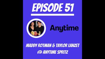 #51 - Maddy Rotman & Taylor Lanzet @ Anytime Spritz