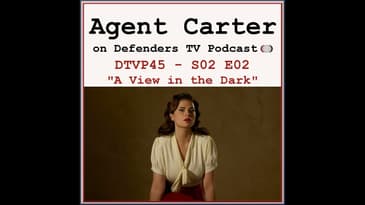 Agent Carter S02E02 "A View In The Dark" Podcast