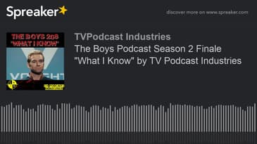 The Boys Podcast Season 2 Finale "What I Know" by TV Podcast Industries (made with Spreaker)