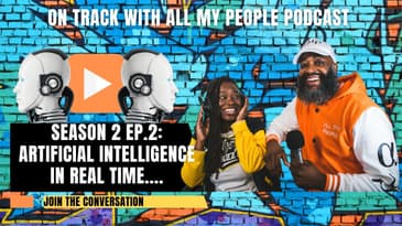 On Track With All My People SZN 2 Ep.2 - Artificial Intelligence In Real Time