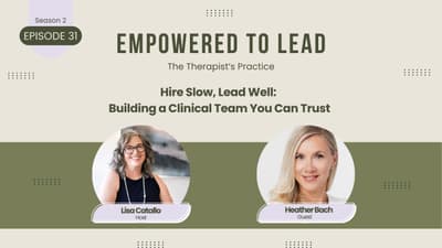 Hire Slow, Lead Well: Building a Clinical Team You Can Trust with Heather Bach