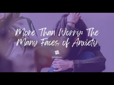 More Than Worry: The Many Faces of Anxiety
