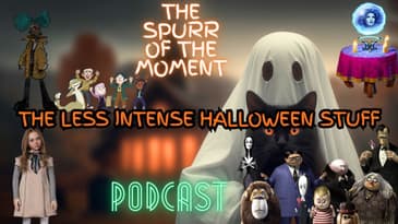 Spurr Of The Moment Podcast:The Less Intense Halloween Stuff