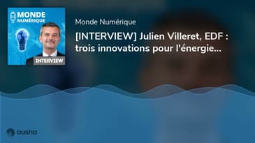 [INTERVIEW] Julien Villeret, EDF : trois innovations pour l'énergie décarbonée