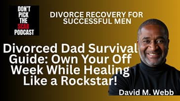 Divorced Dad Survival Guide: Own Your Off Week and Heal Like a Rockstar! 😤 ||  Bill Porter