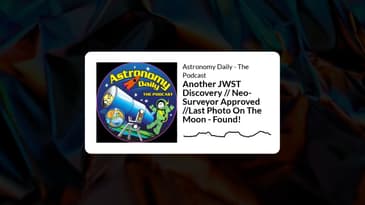 December 08 - Another JWST Discovery // Neo-Surveyor Approved //Last Photo On The Moon - Found! - Fu
