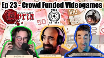 Ep. 23 - Crowd Funded Video Games!