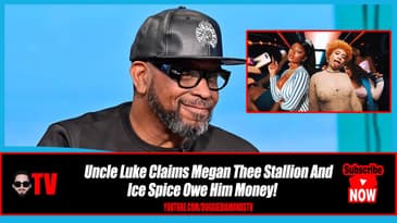 Uncle Luke CLAIMS Megan Thee Stallion And Ice Spice OWE Him Money!