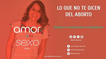 Amor & Sexo Inc - Lo que no te dicen del aborto Ep. 24