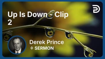 Up Is Down | Clip 2 | Derek Prince
