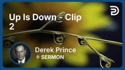 Up Is Down | Clip 2 | Derek Prince