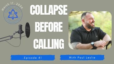 Ep 41 - Paul: Collapse Before Calling