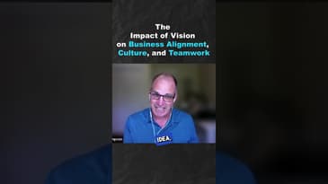 The Impact of Vision on Business Alignment, Culture, and Teamwork (Part 2)