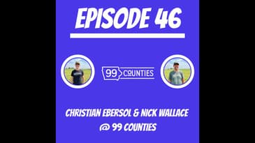 Ep. 46 - Christian Ebersol & Nick Wallace @ 99 Counties