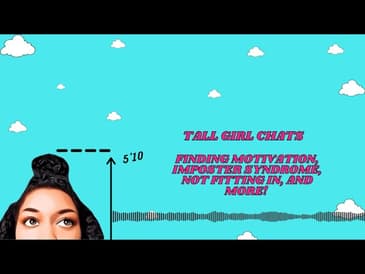 Tall Girl Chats: Finding Motivation, Imposter Syndrome, Not Fitting In, and More!