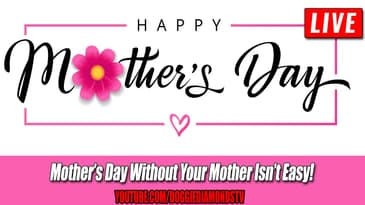 Mother’s Day Without Your Mother Isn’t Easy!
