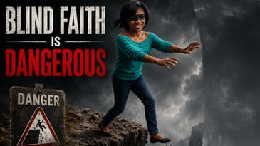 Blind Faith Is Dangerous Here's What God Actually Wants