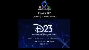 Episode 287 - Breaking Down D23 2024