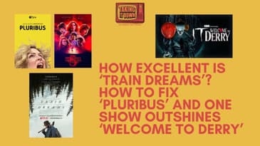 How 'Train Dreams' Is the Movie of the Year, 'Plur1bus' Needs One Change, and 'Welcome to Derry' ...