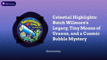Celestial Highlights: Butch Wilmore's Legacy, Tiny Moons of Uranus, and a Cosmic Bubble Mystery