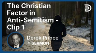 The Christian Factor in Anti-Semitism | Clip 1 | Derek Prince