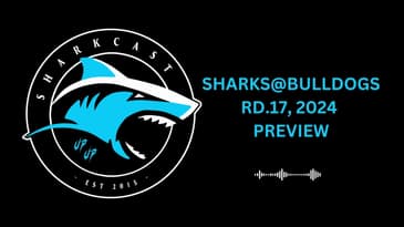 RD 17, 2024: SHARKS@BULLDOGS PREVIEW