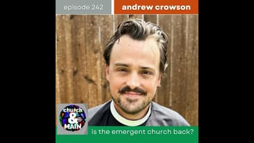Is the Emergent Church Back? with Andrew Crowson | Episode 242