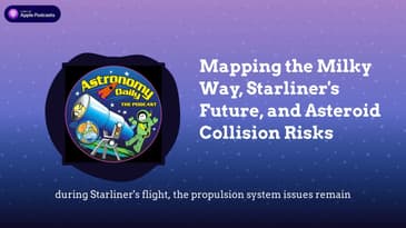 Mapping the Milky Way, Starliner's Future, and Asteroid Collision Risks