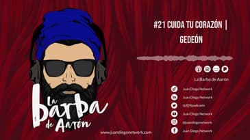 La Barba de Aarón - #21 Cuida tu corazón | Gedeón