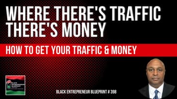 Black Entrepreneur Blueprint 398 - Jay Jones - Where There's Traffic There's Money