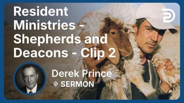 Resident Ministries - Shepherds and Deacons | Clip 2 | Derek Prince