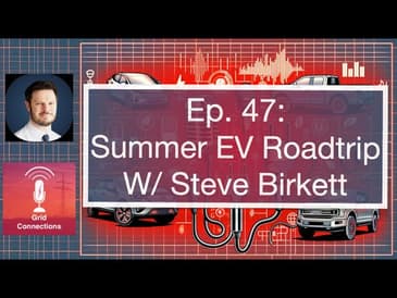 Ep. 47: Summer EV Road Trip W/Steve Birkett