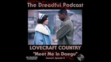 Lovecraft Country Episode 6 Podcast "Meet Me In Daegu"