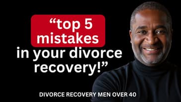 Top 5 Mistakes Men Encounter in their Divorce Recovery  ||  MEN OVER 40 DIVORCE RECOVERY 🚴🏿