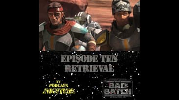 Star Wars The Bad Batch 210 "Retrieval" Podcast